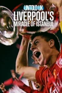 Untold UK Liverpool’s Miracle of Istanbul – Netflix Original (2026)